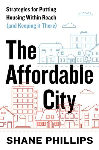 The book cover for The Affordable City by Shane Phillips.